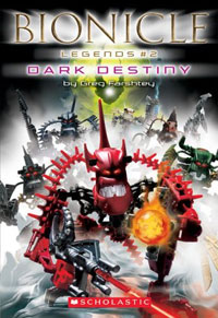 Dark Destiny (Bionicle Legends) Издательство: Scholastic, 2006 г Мягкая обложка, 128 стр ISBN 0439787955 инфо 1755i.